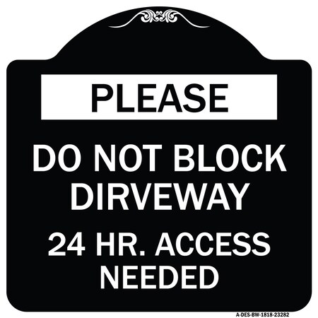 Signmission Please Do Not Block Driveway 24 Hour Access Needed Heavy-Gauge Alum Sign, 18" x 18", BW-1818-23282 A-DES-BW-1818-23282